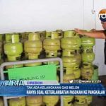 Gak Ada Kelangkaan Gas Melon, Cuma Keterlambatan Pasokan Ke Pangkalan