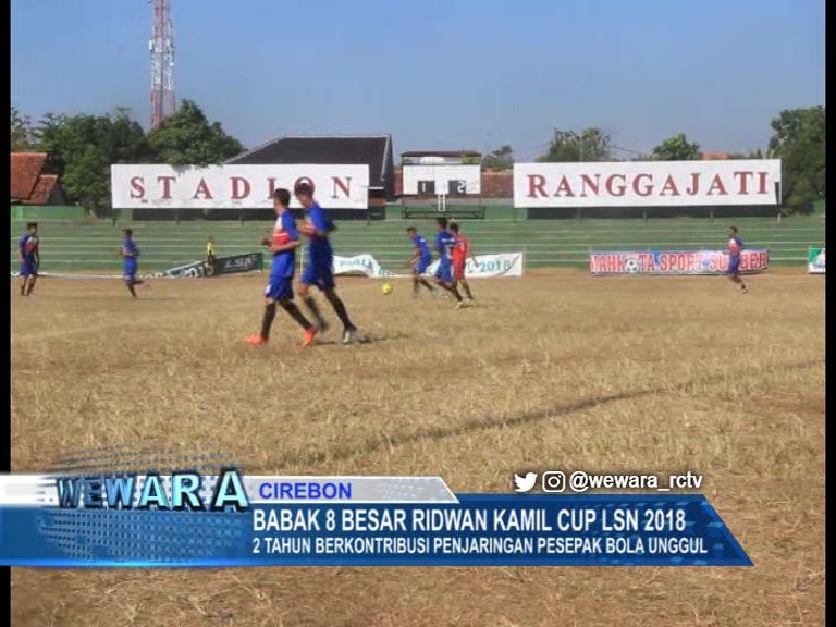 Babak 8 Besar Ridwan Kamil Cup LSN 2018 , 2 Tahun Berkontribusi Penjaringan Pesepak Bola Unggul