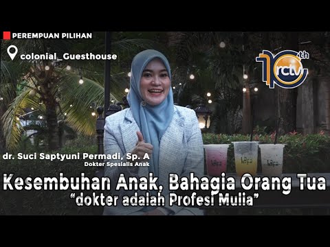 Perempuan Pilihan - Kesembuhan Anak, Bahagia Orang Tua bersama dr. Suci Saptyuni Permadi, Sp. A