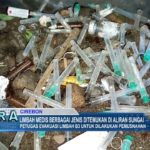 Limbah Medis Berbagai Jenis Ditemukan Di Aliran Sungai