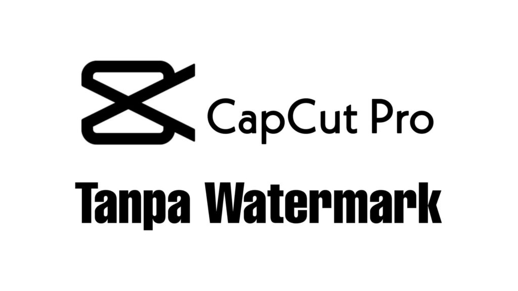 capcut tanpa watermark