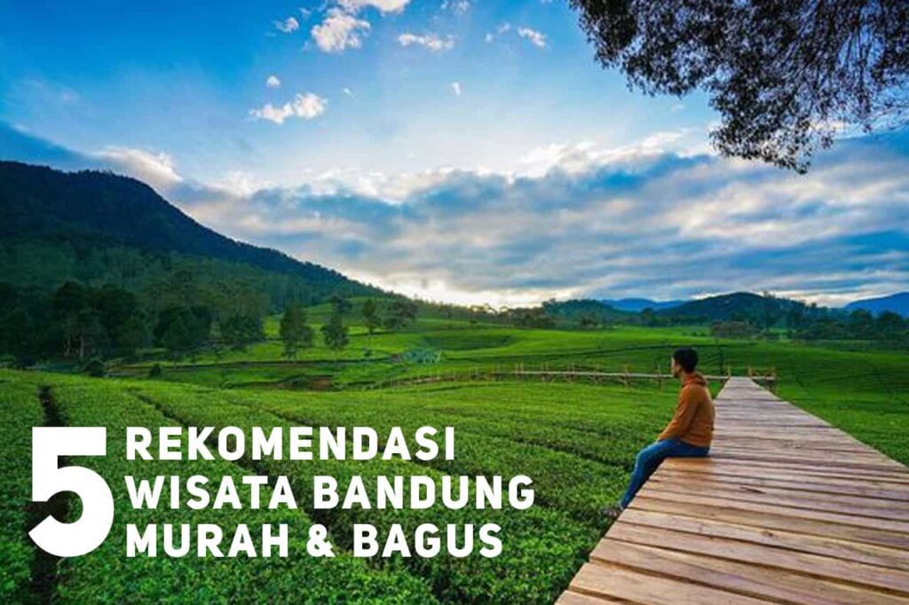 Rekomendasi Tempat Wisata Bandung Yang Bagus dan Murah