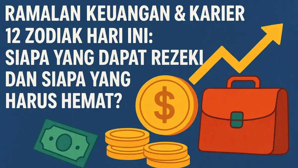 Ramalan Keuangan & Karier 12 Zodiak Hari Ini: Siapa yang Dapat Rezeki dan Siapa yang Harus Hemat? Ramalan Zodiak