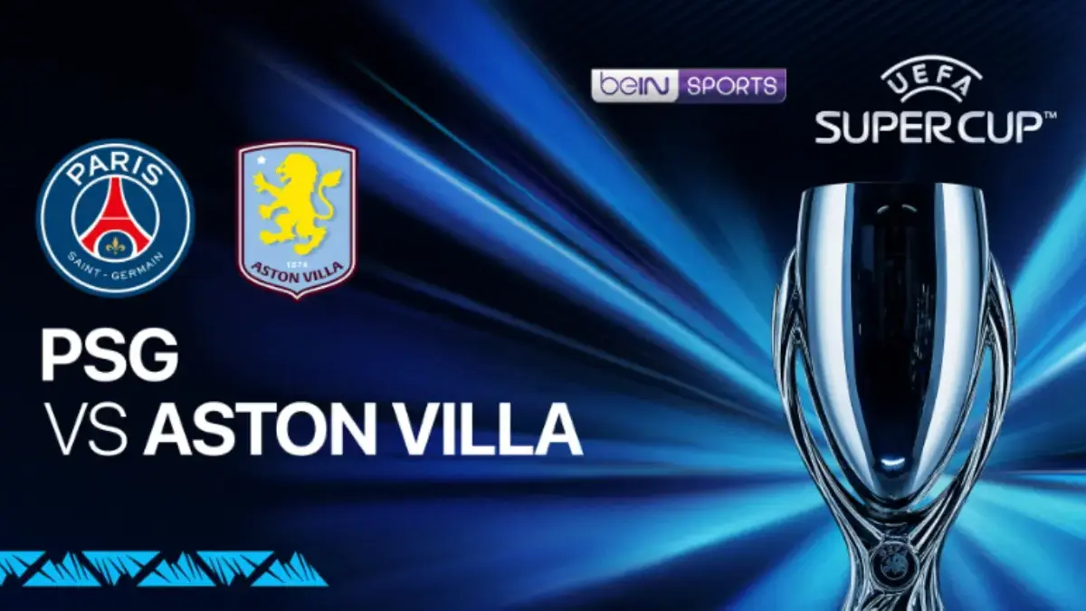 PSG vs Aston Villa di UEFA Super Cup 2026: Jadwal Pertandingan, Jam Tayang, dan Live di Mana? UEFA Super Cup