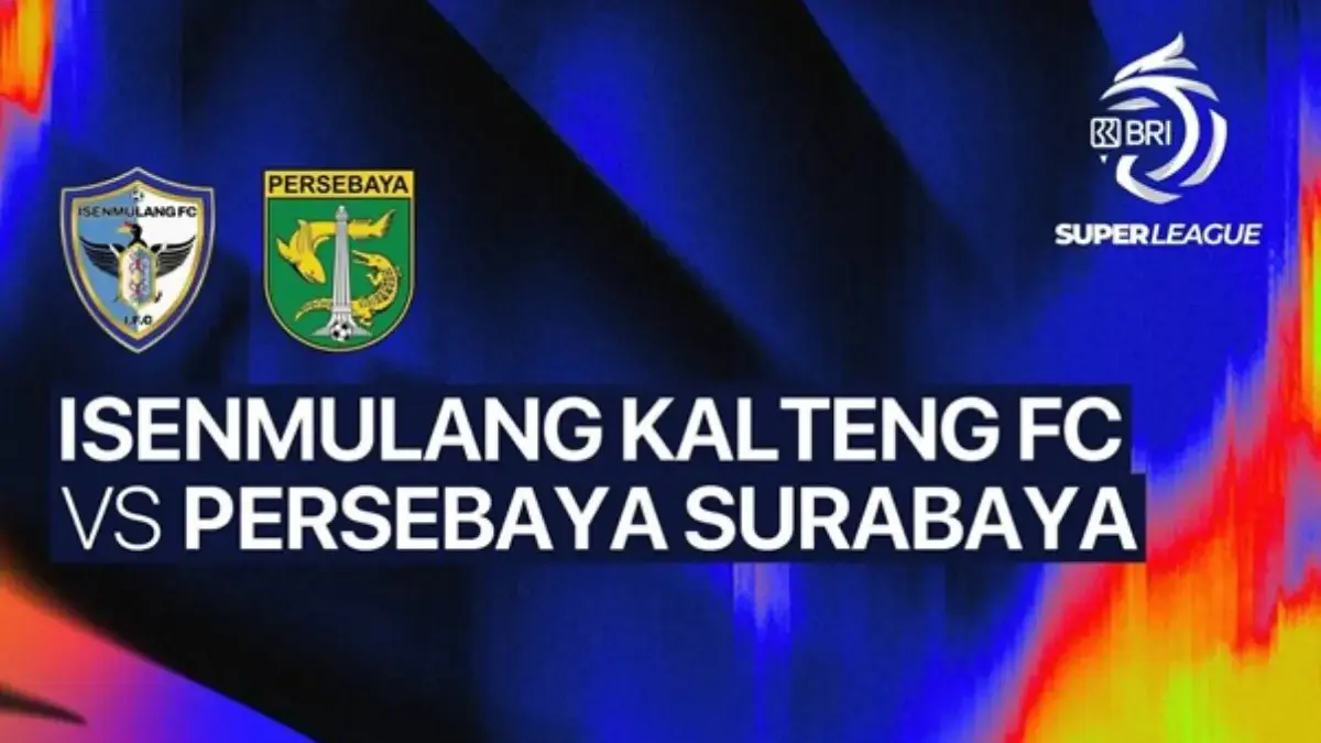 Siaran Langsung Pertandingan Isenmulang Kalteng FC vs Persebaya Surabaya Super League 2026, Apakah Live di TV? Super League 2026/2027